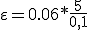   \varepsilon=0.06*\frac{5}{0,1}  