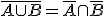 \overline{A\cup B}=\overline{A}\cap \overline{B}