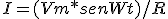   I = (Vm*sen Wt)/R  