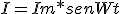   I = Im * sen Wt  
