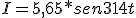   I=5,65*sen314t  